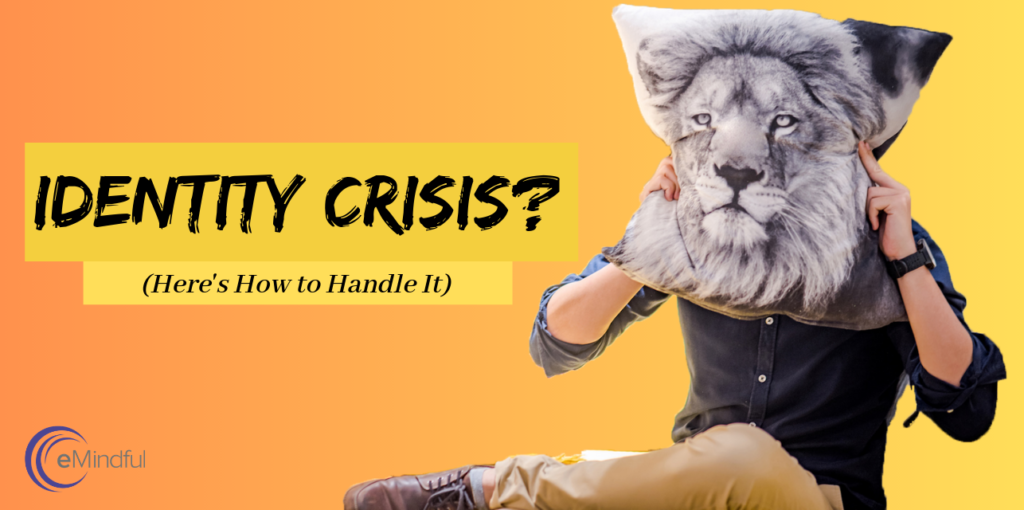 Identity crisis handling change | emindful.com