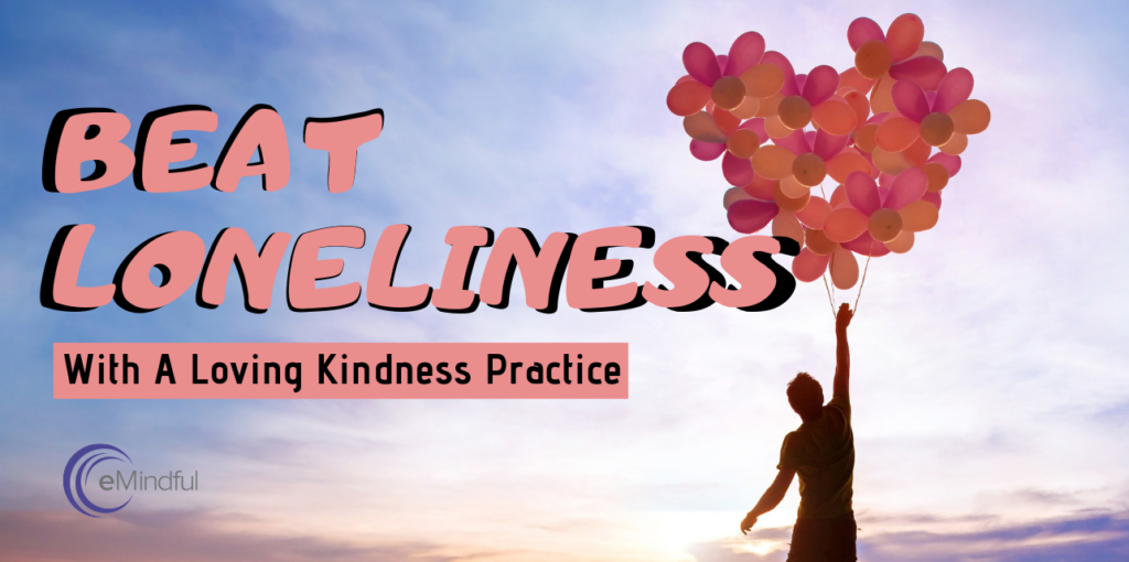 loneliness with loving kindness | emindful.com